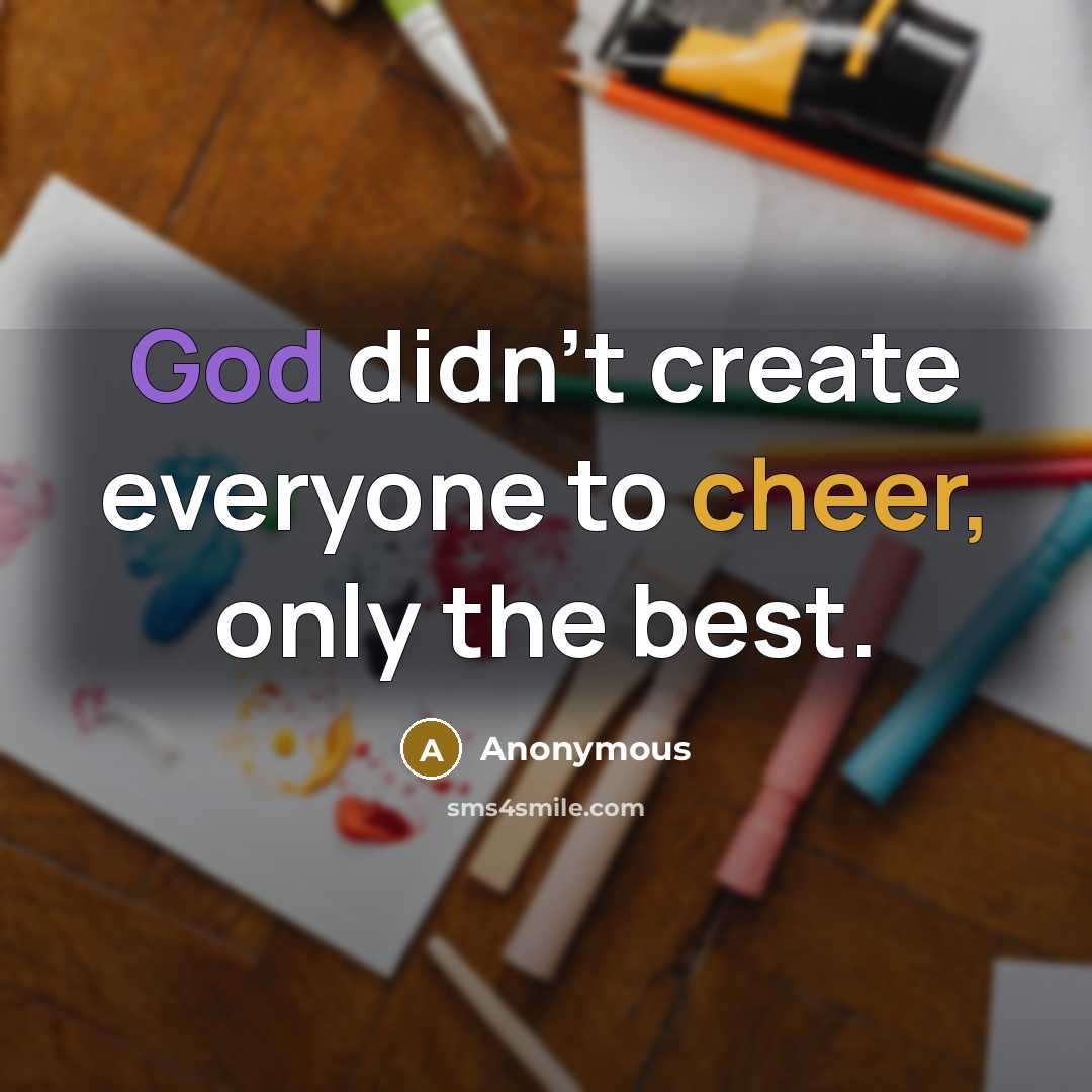 “God didn't create everyone to cheer, only the best.” quote by Anonymous