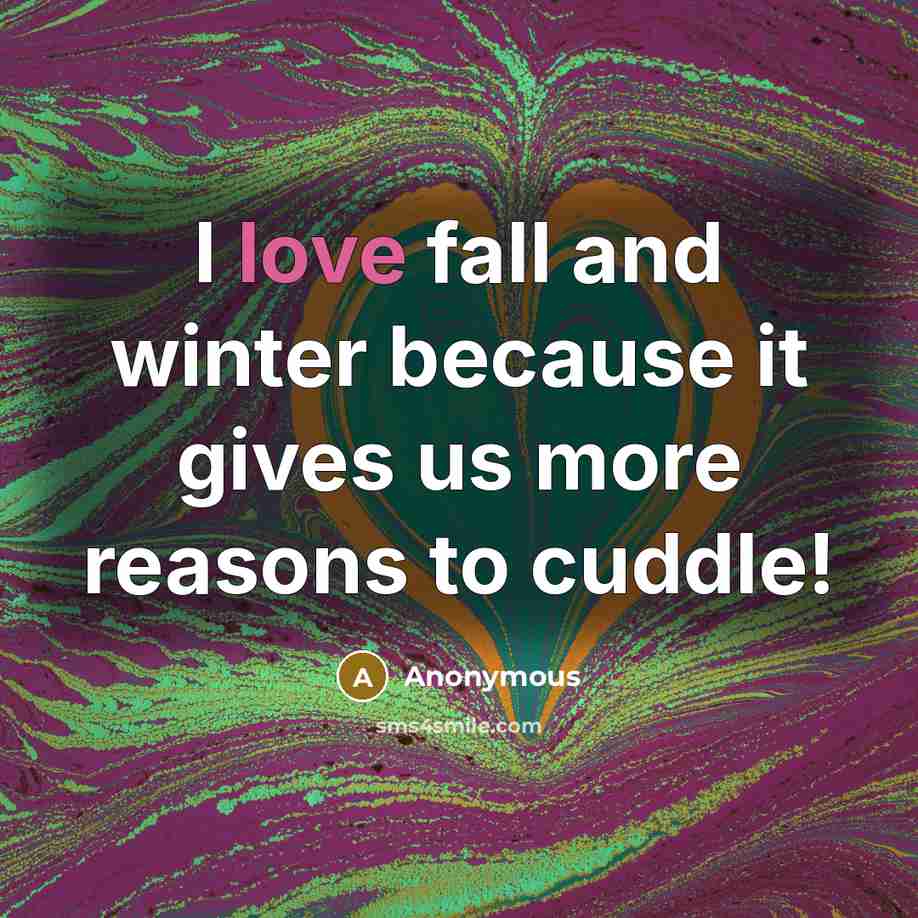 “I love fall and winter because it gives us more reasons to cuddle!” quote by Anonymous