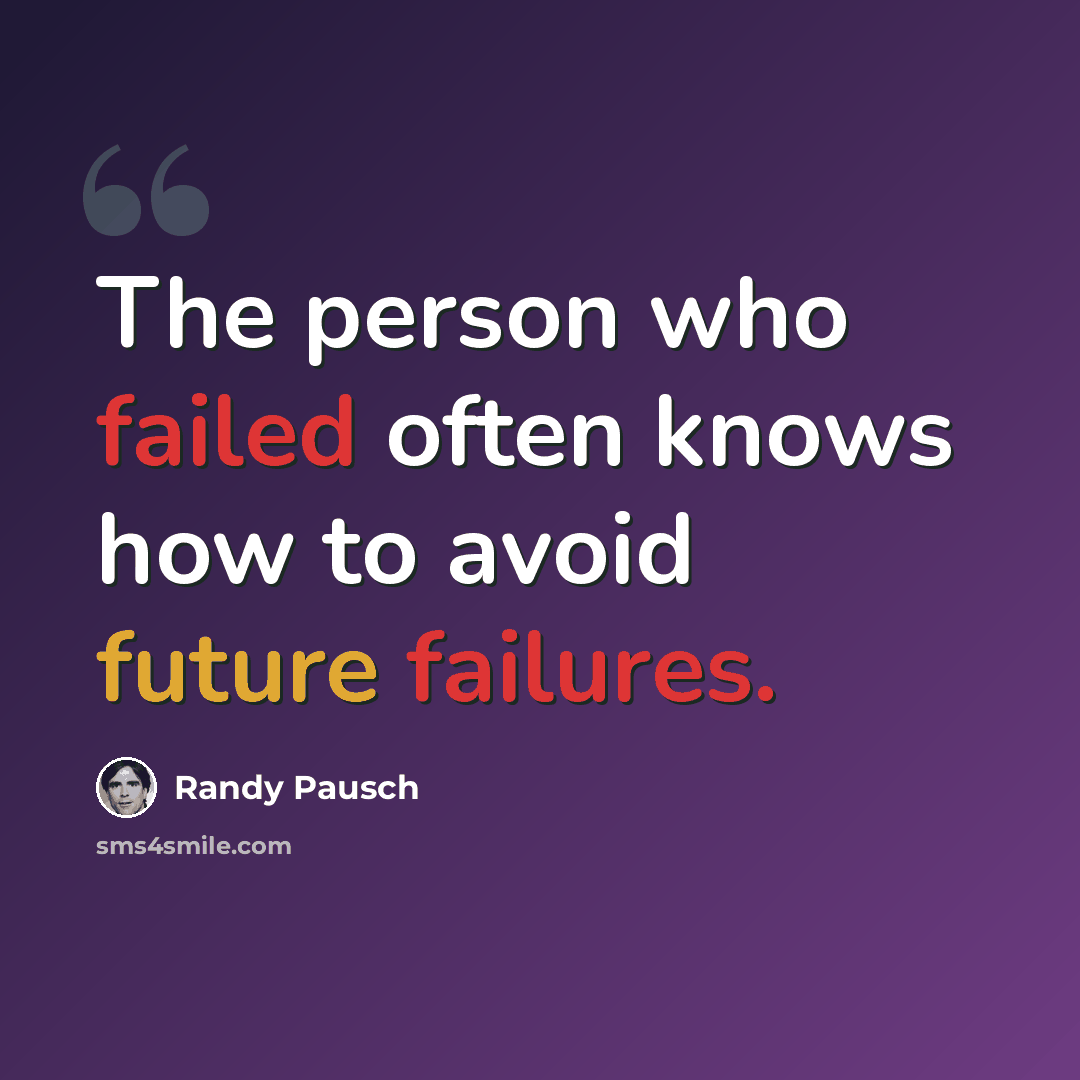 “The person who failed often knows how to avoid future failures.” quote by Randy Pausch