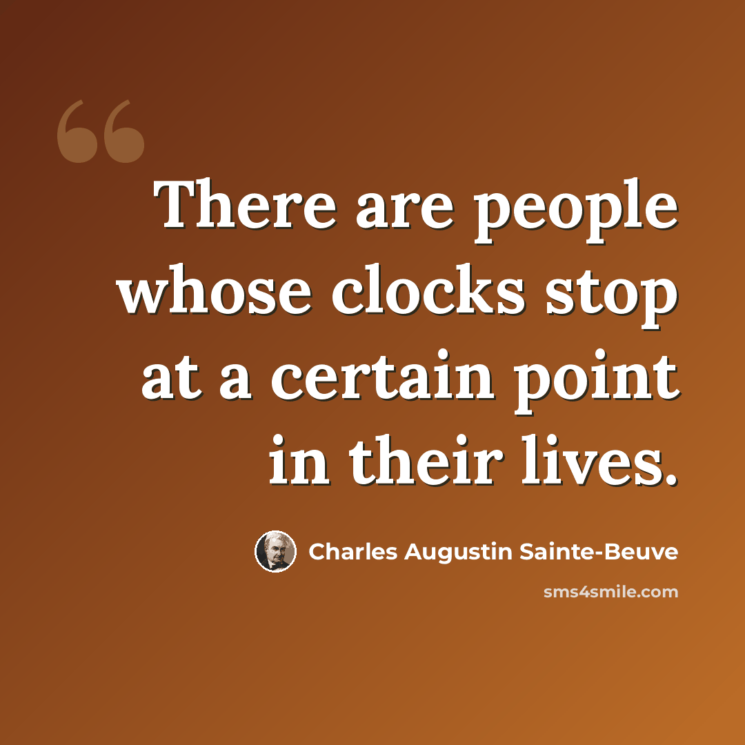 “There are people whose clocks stop at a certain point in their lives.” quote by Charles Augustin Sainte-Beuve