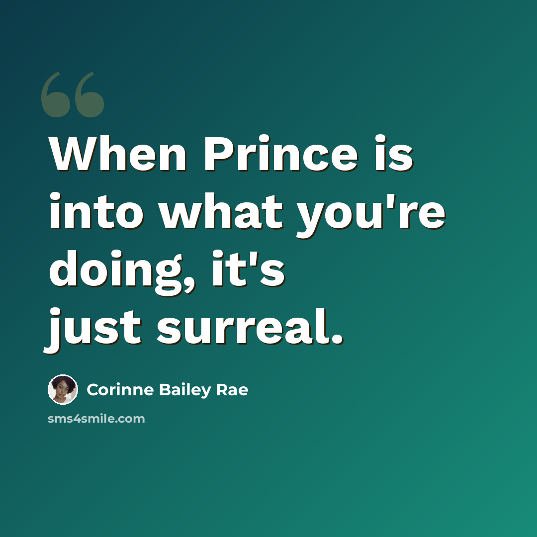 “When Prince is into what you're doing, it's just surreal.” quote by Corinne Bailey Rae