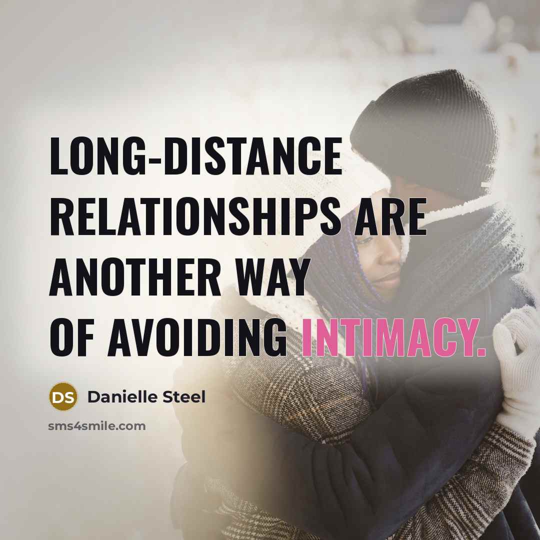 “Long-distance relationships are another way of avoiding intimacy.” quote by Danielle Steel
