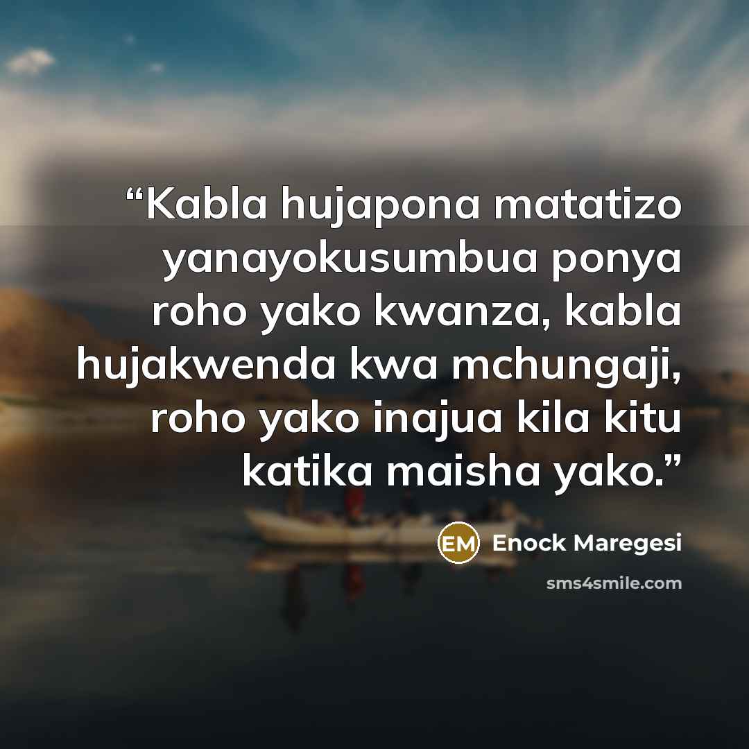 “Kabla hujapona matatizo yanayokusumbua ponya roho yako kwanza, kabla hujakwenda kwa mchungaji, roho yako inajua kila kitu katika maisha yako.” quote by Enock Maregesi