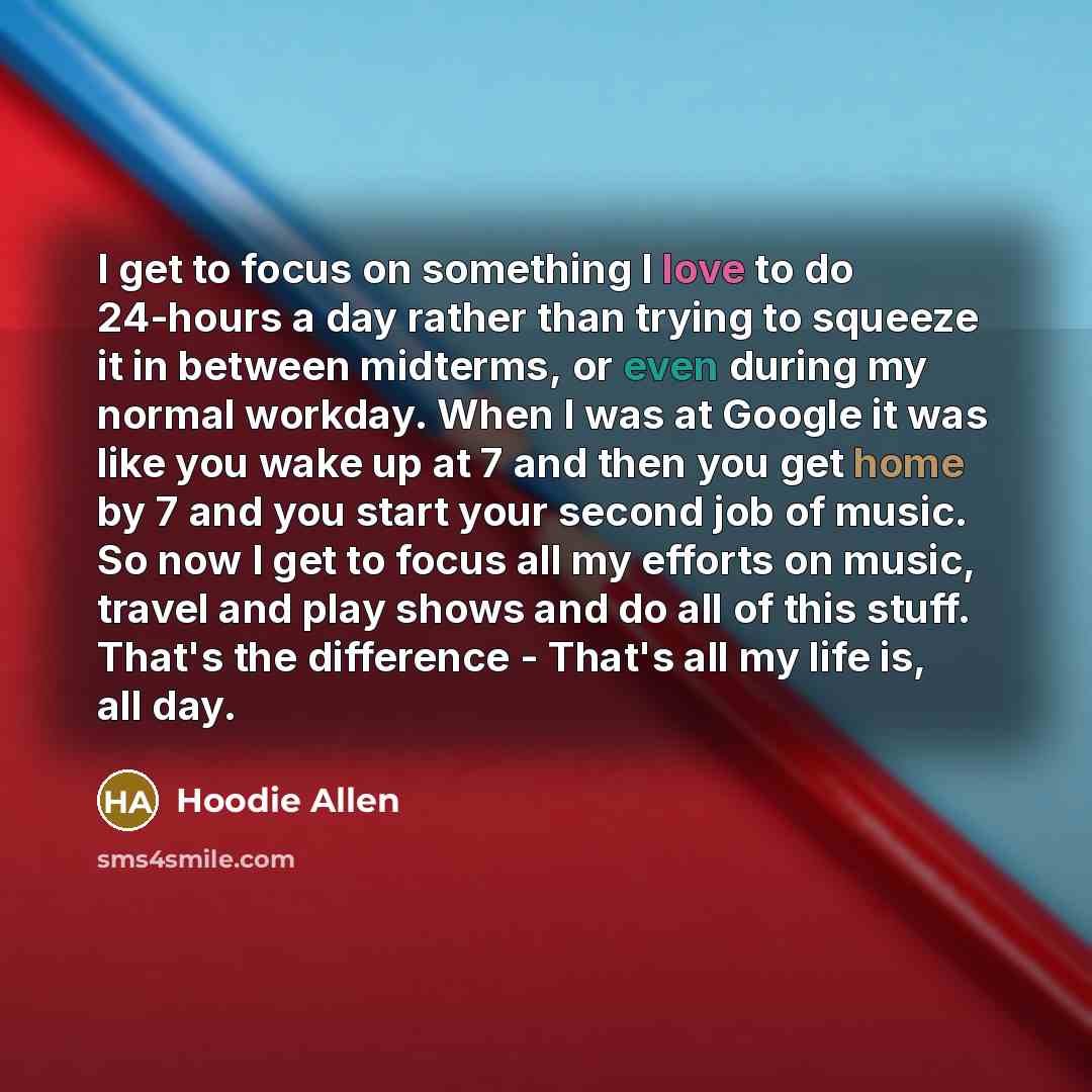 “I get to focus on something I love to do 24-hours a day rather than trying to squeeze it in between midterms, or even during my normal workday. When I was at Google it was like you wake up at 7 and then you get home by 7 and you start your second job of music. So now I get to focus all my efforts…” quote by Hoodie Allen