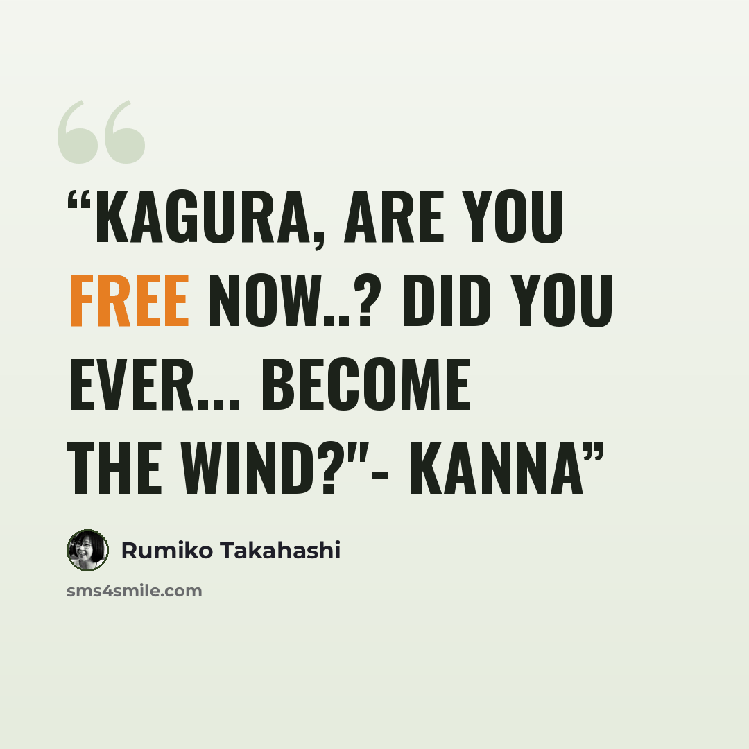“Kagura, are you free now..? Did you ever... Become the wind?"- Kanna” quote by Rumiko Takahashi