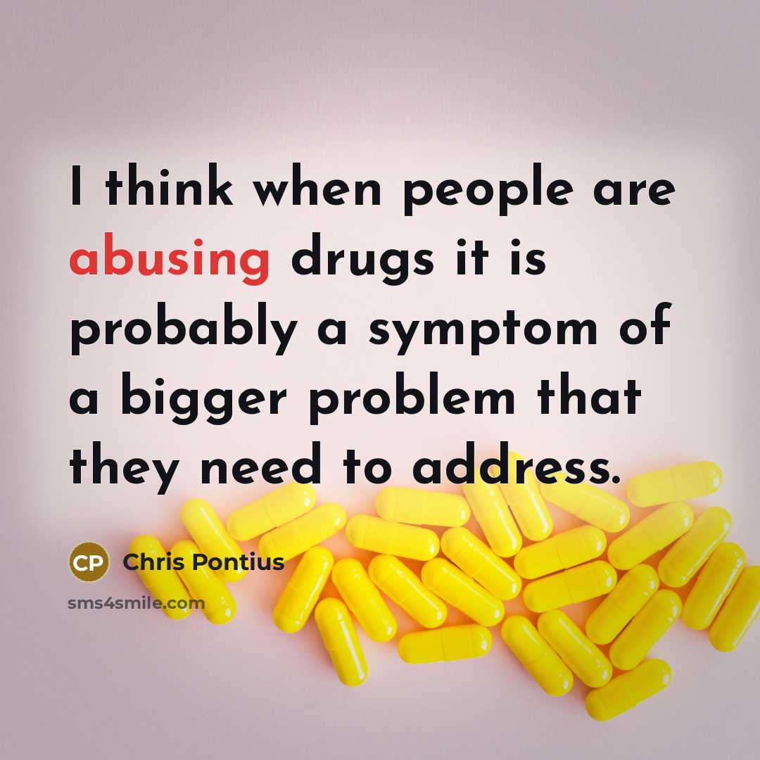 “I think when people are abusing drugs it is probably a symptom of a bigger problem that they need to address.” quote by Chris Pontius