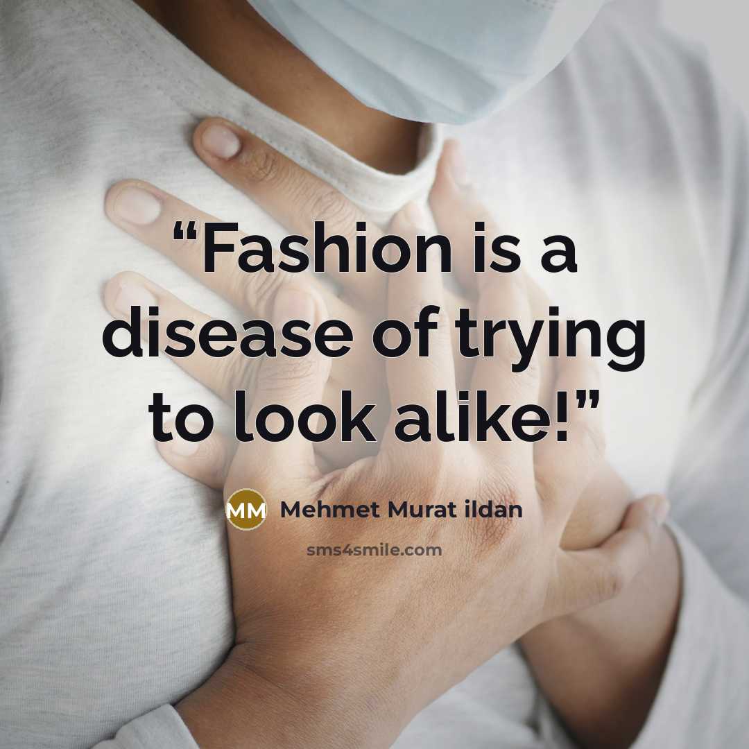 “Fashion is a disease of trying to look alike!” quote by Mehmet Murat ildan