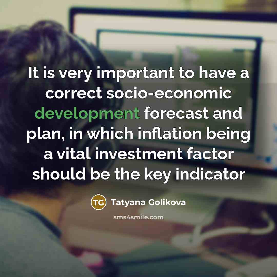 “It is very important to have a correct socio-economic development forecast and plan, in which inflation being a vital investment factor should be the key indicator” quote by Tatyana Golikova