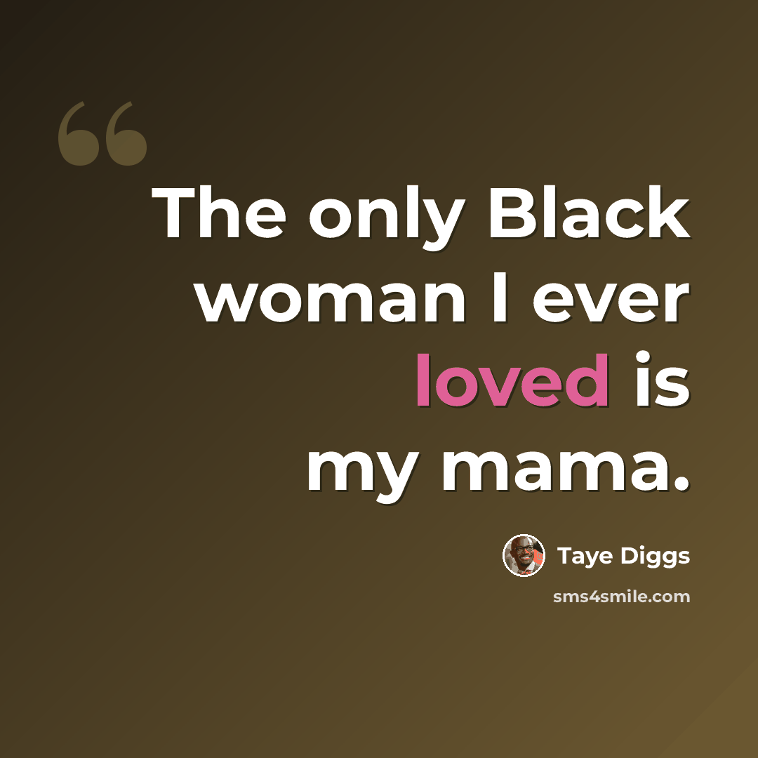 “The only Black woman I ever loved is my mama.” quote by Taye Diggs
