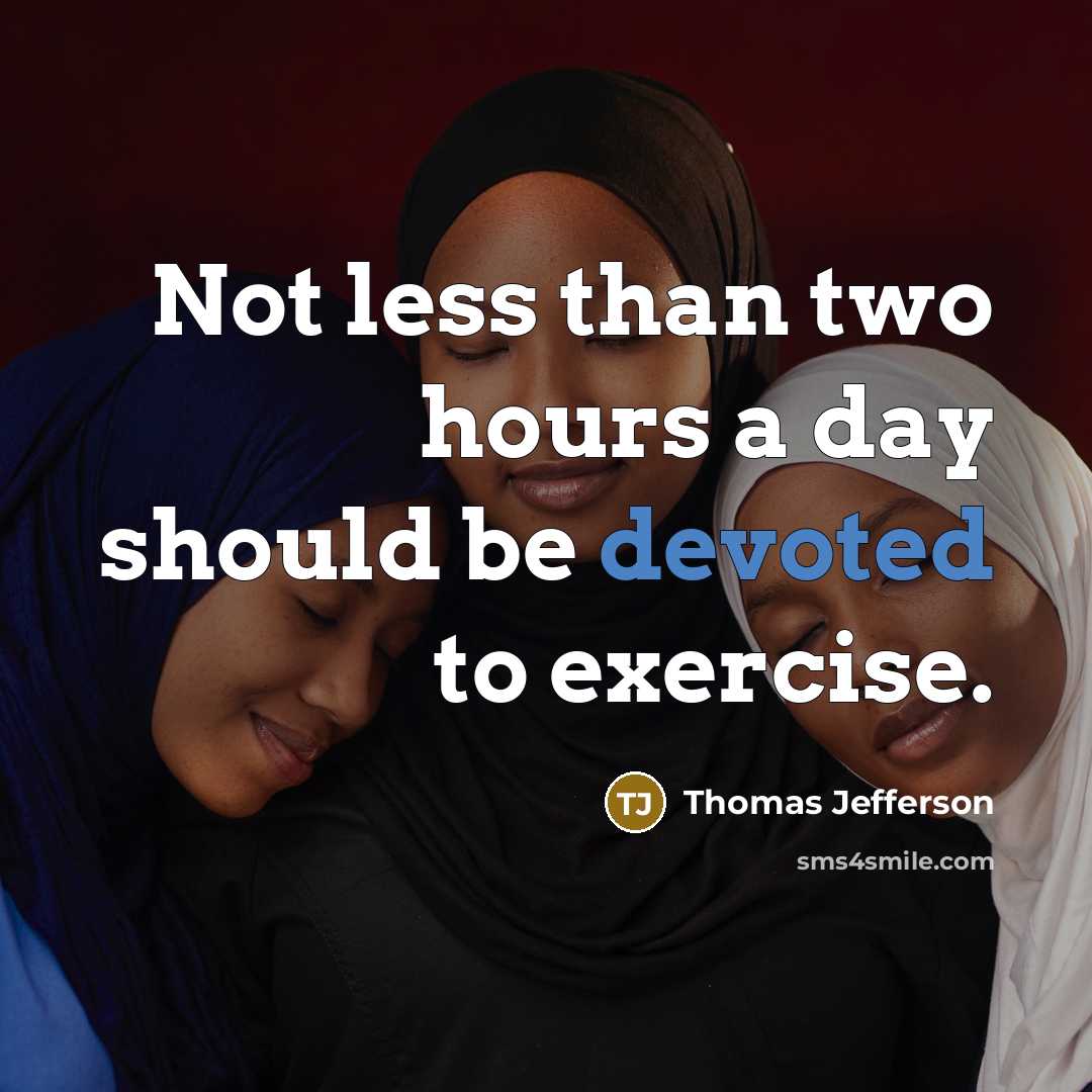 “Not less than two hours a day should be devoted to exercise.” quote by Thomas Jefferson