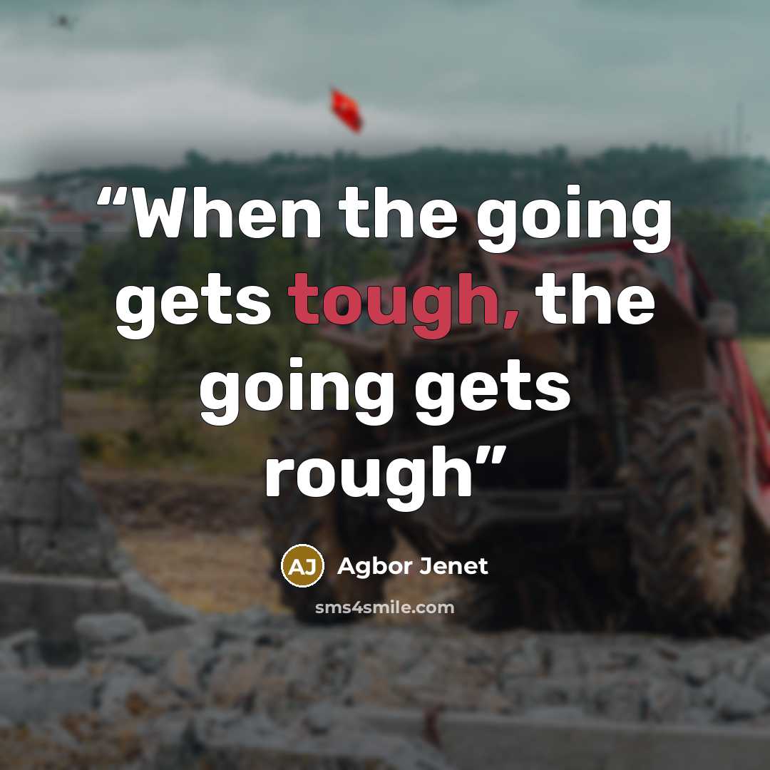 “When the going gets tough, the going gets rough” quote by Agbor Jenet
