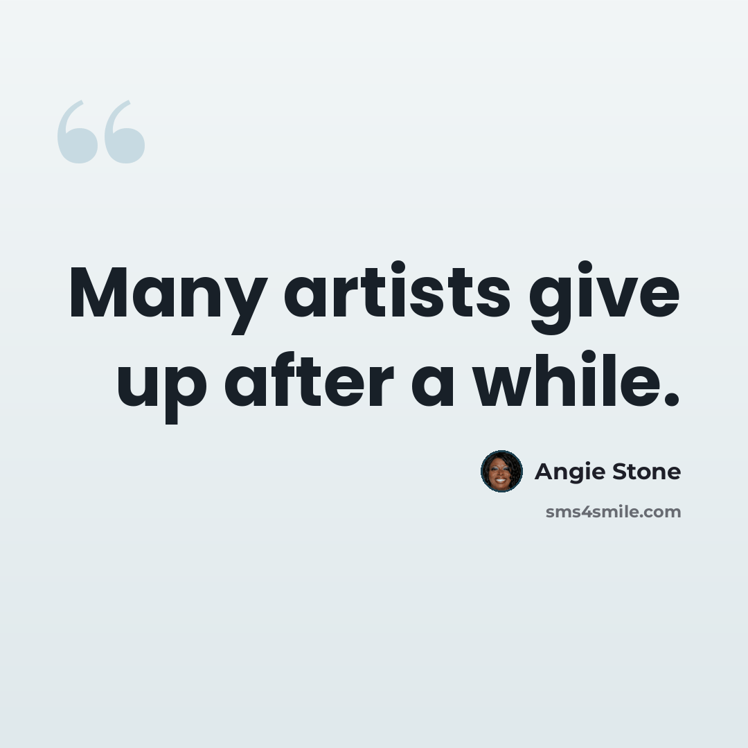 “Many artists give up after a while.” quote by Angie Stone