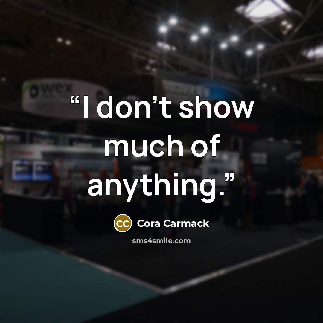 “I don't show much of anything.” quote by Cora Carmack