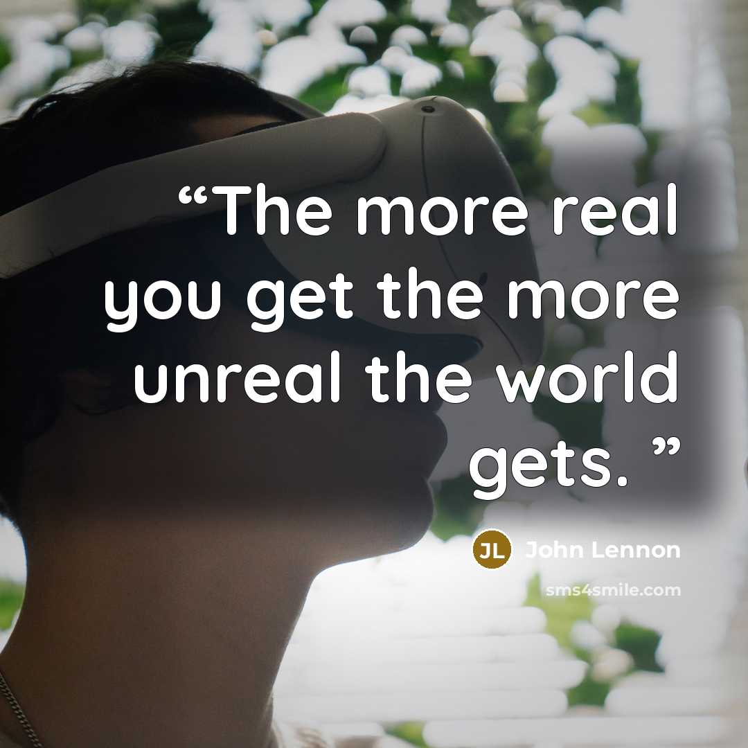 “The more real you get the more unreal the world gets.” quote by John Lennon