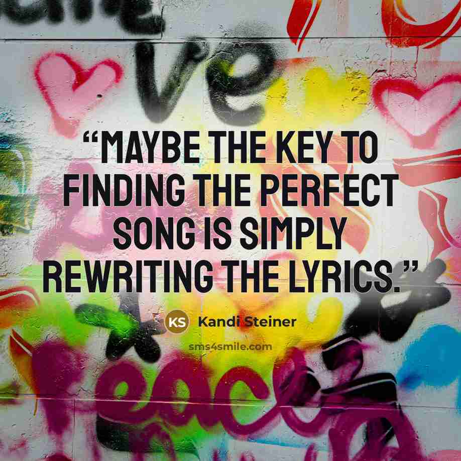“Maybe the key to finding the perfect song is simply rewriting the lyrics.” quote by Kandi Steiner