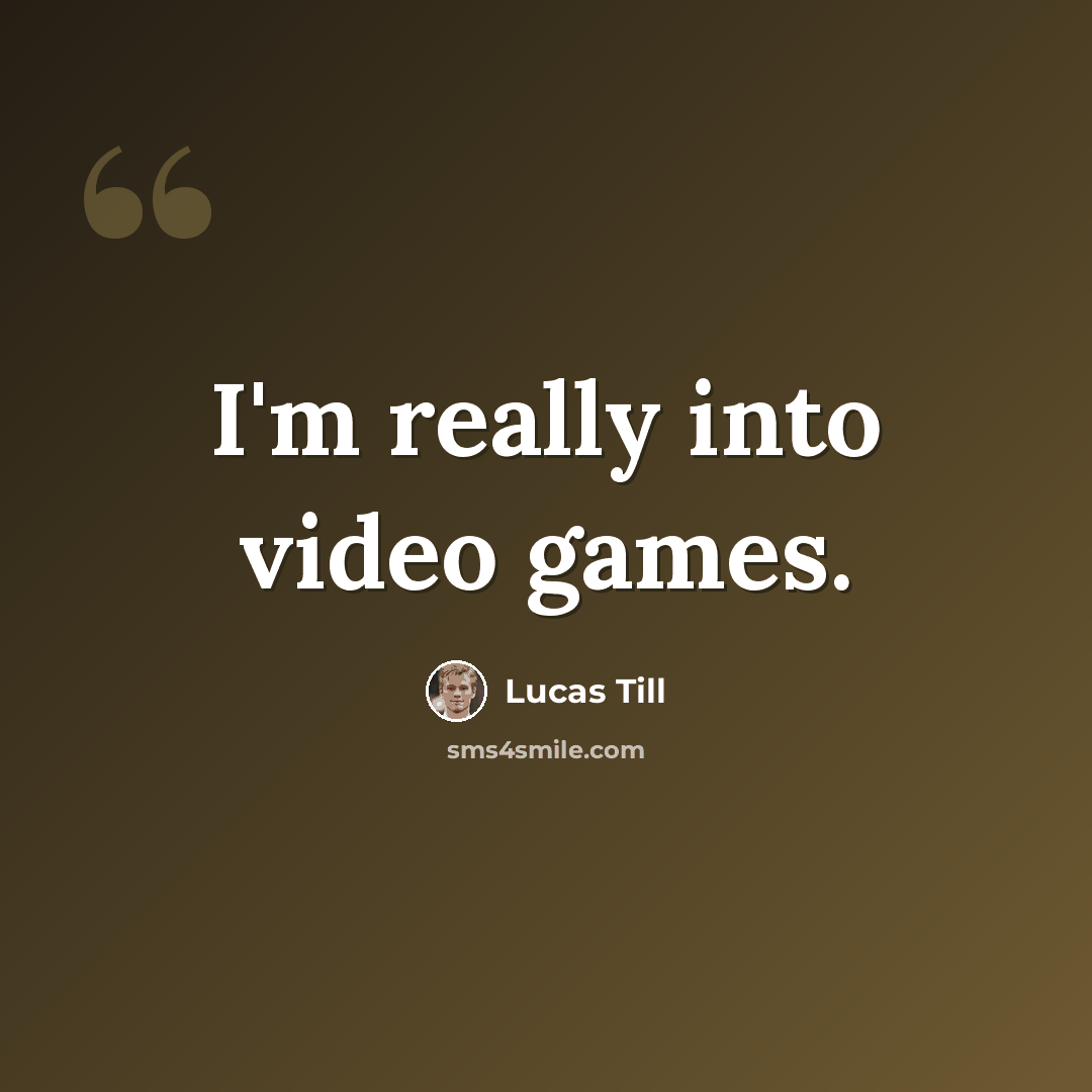 “I'm really into video games.” quote by Lucas Till