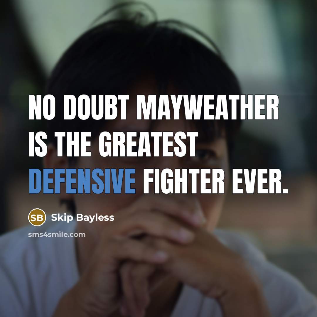 “No doubt Mayweather is the greatest defensive fighter ever.” quote by Skip Bayless