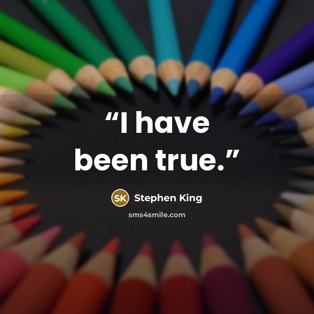 “I have been true.” quote by Stephen King