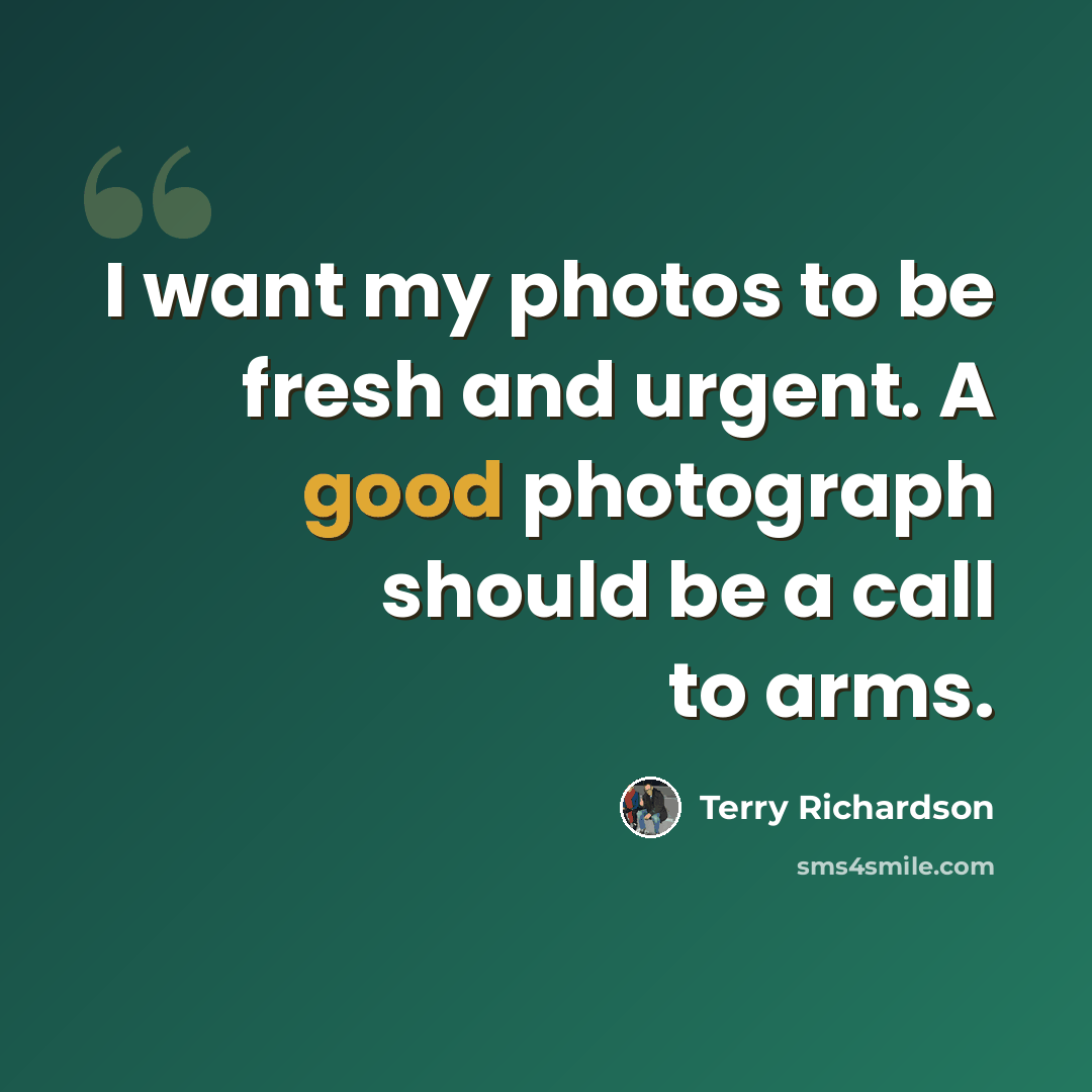 “I want my photos to be fresh and urgent. A good photograph should be a call to arms.” quote by Terry Richardson