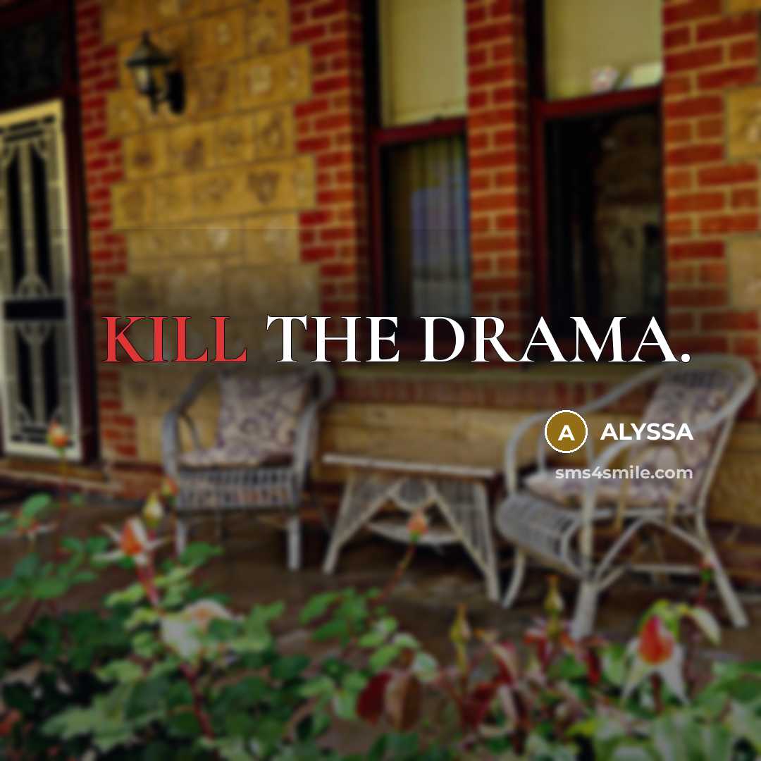 “KILL THE DRAMA.” quote by ALYSSA