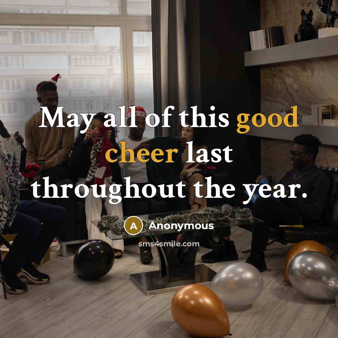 “May all of this good cheer last throughout the year.” quote by Anonymous