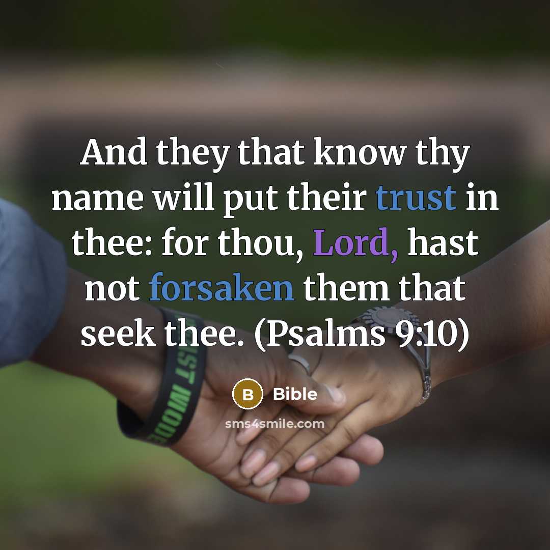 “And they that know thy name will put their trust in thee: for thou, Lord, hast not forsaken them that seek thee. (Psalms 9:10)” quote by Bible