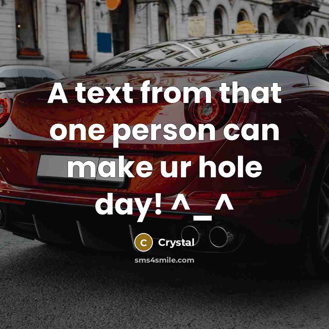 “A text from that one person can make ur hole day! ^_^” quote by Crystal