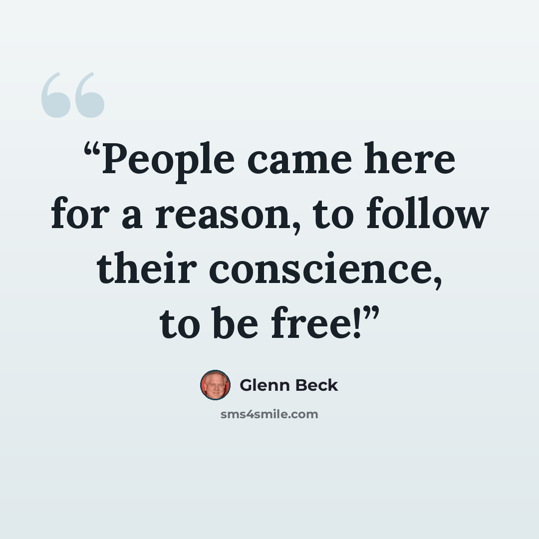 “People came here for a reason, to follow their conscience, to be free!” quote by Glenn Beck