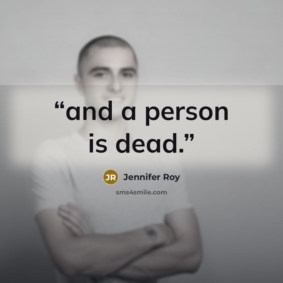 “and a person is dead.” quote by Jennifer Roy