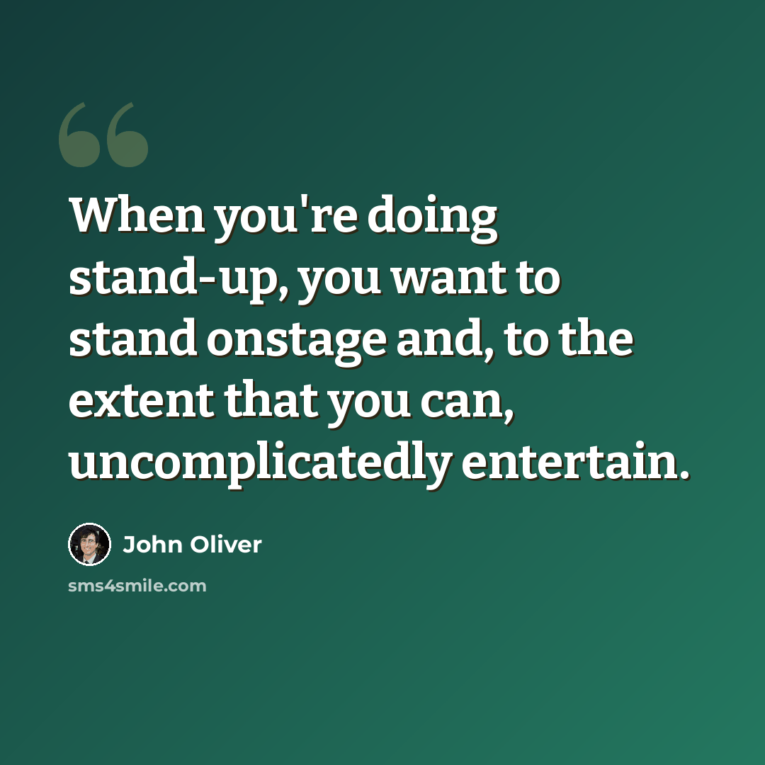 “When you're doing stand-up, you want to stand onstage and, to the extent that you can, uncomplicatedly entertain.” quote by John Oliver