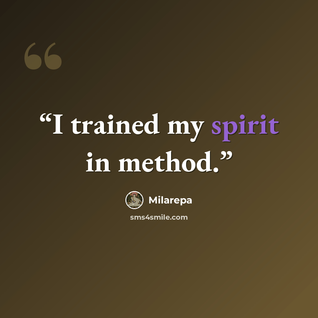 “I trained my spirit in method.” quote by Milarepa