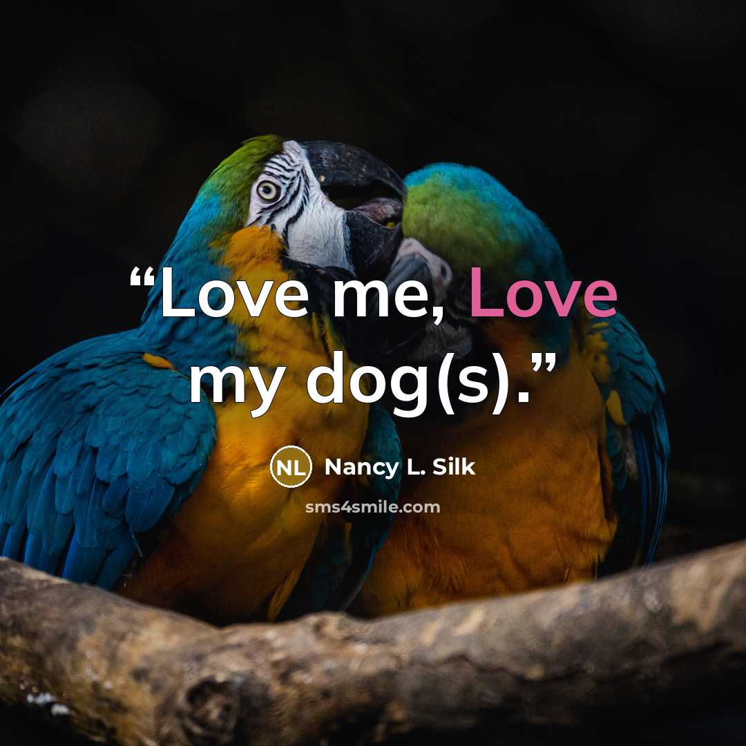 “Love me, Love my dog(s).” quote by Nancy L. Silk