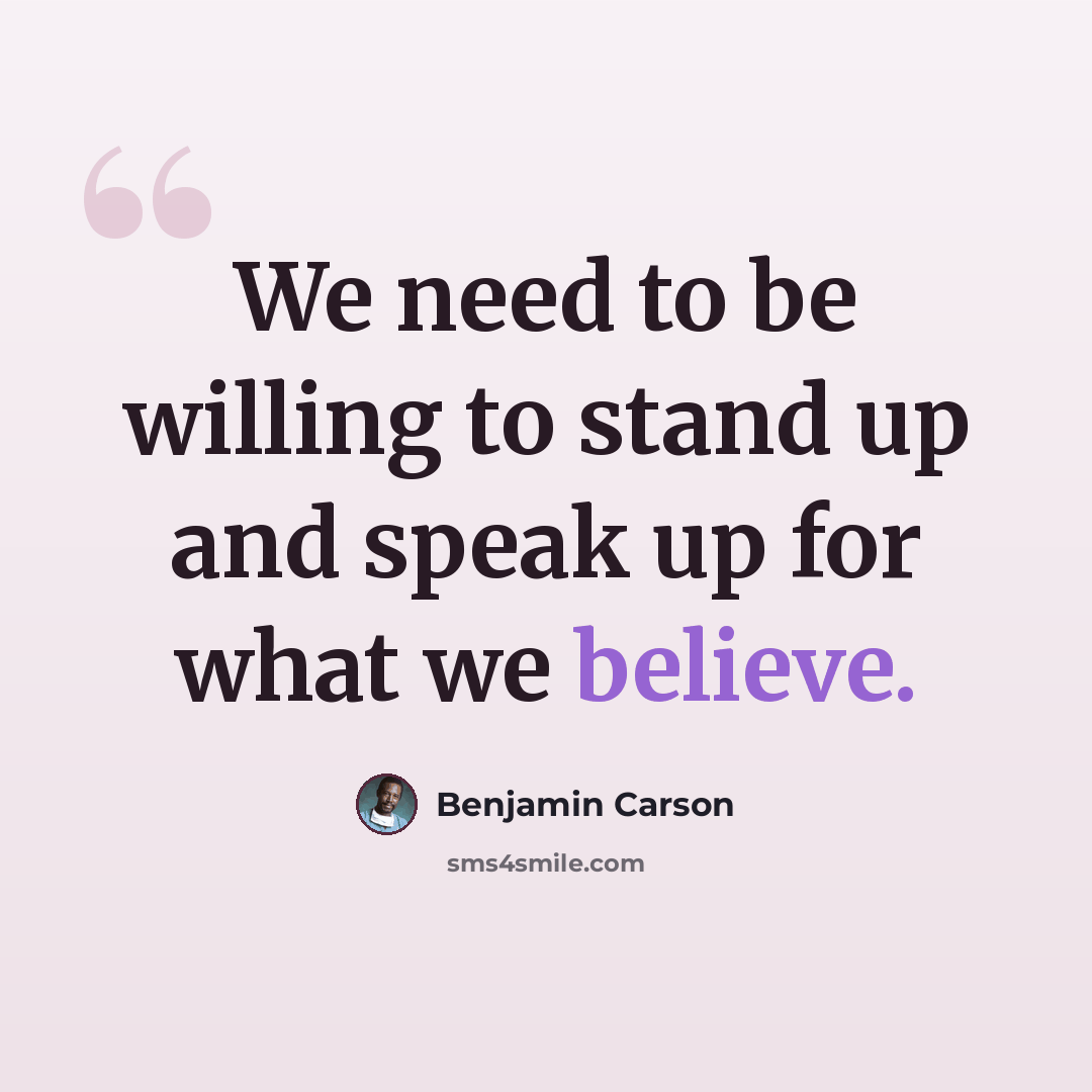 “We need to be willing to stand up and speak up for what we believe.” quote by Benjamin Carson