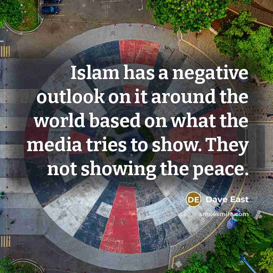 “Islam has a negative outlook on it around the world based on what the media tries to show. They not showing the peace.” quote by Dave East