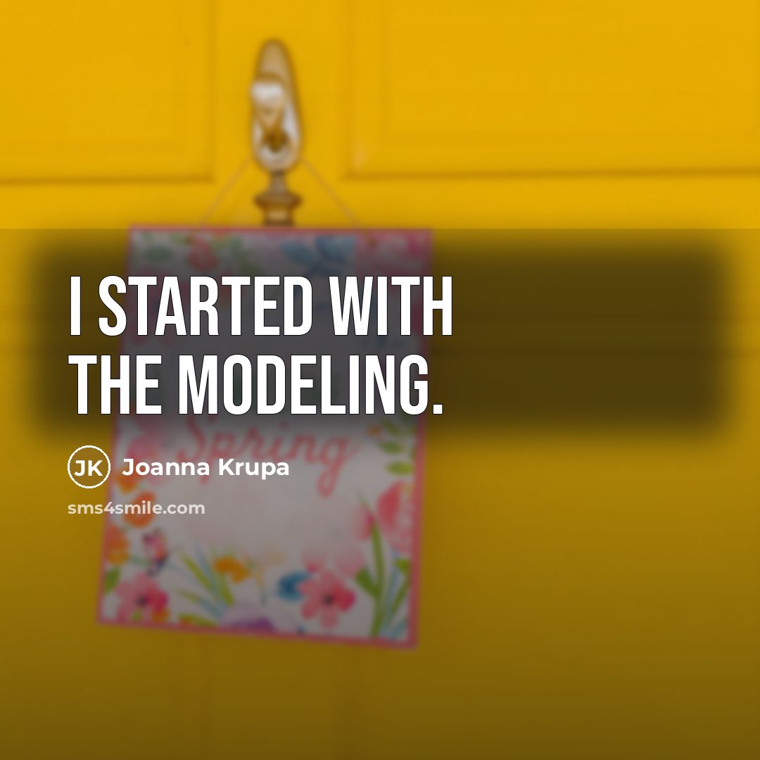 “I started with the modeling.” quote by Joanna Krupa