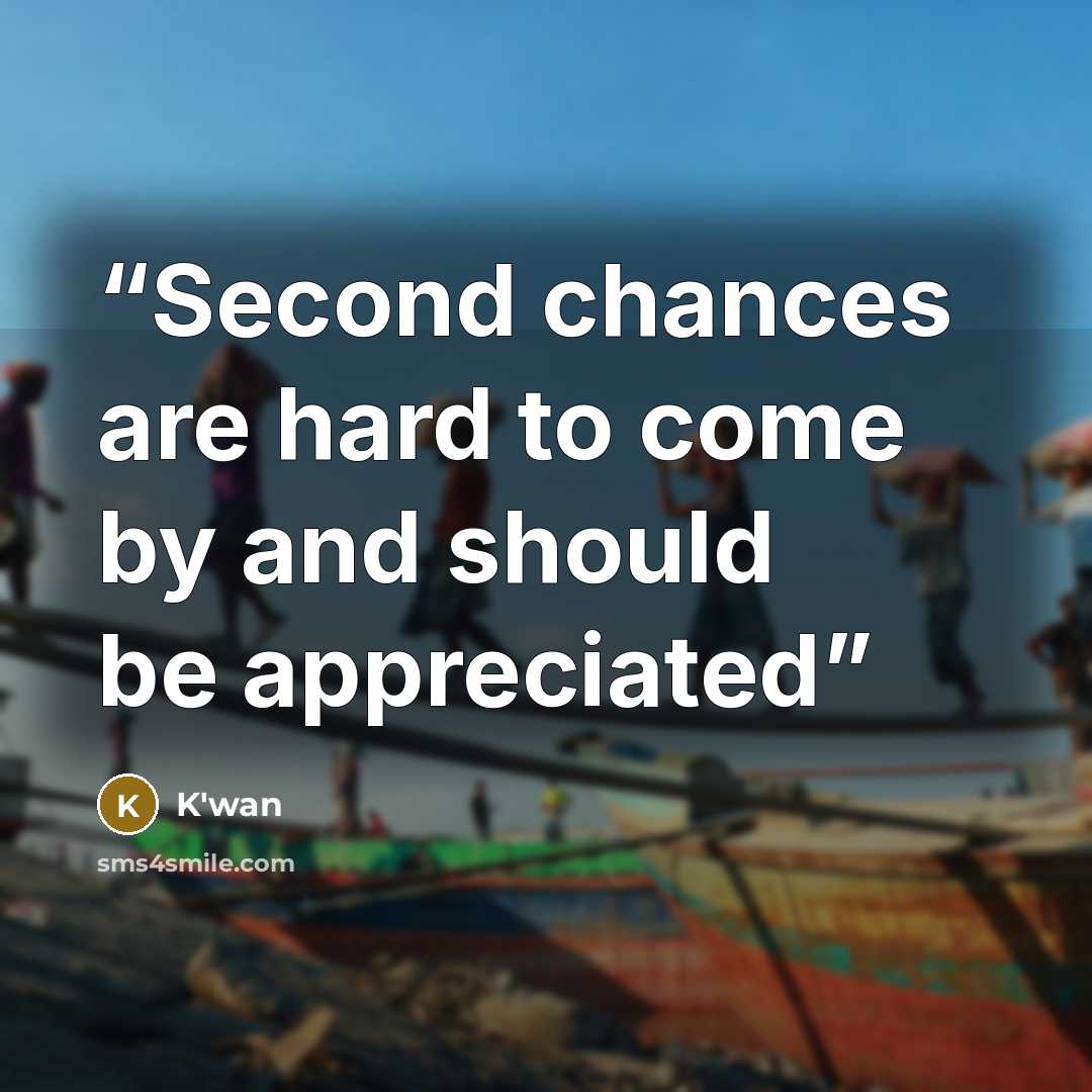 “Second chances are hard to come by and should be appreciated” quote by K'wan