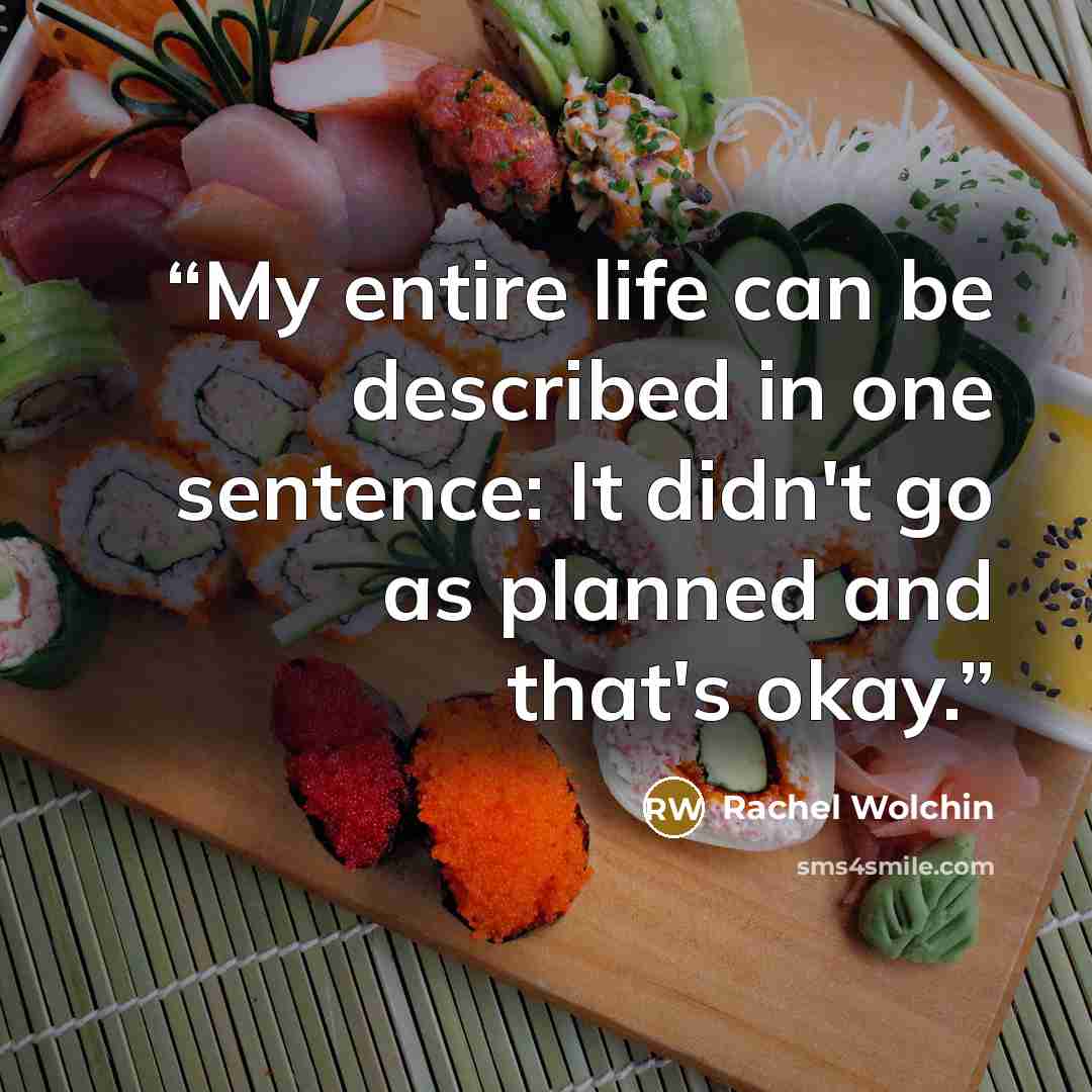 “My entire life can be described in one sentence: It didn't go as planned and that's okay.” quote by Rachel Wolchin