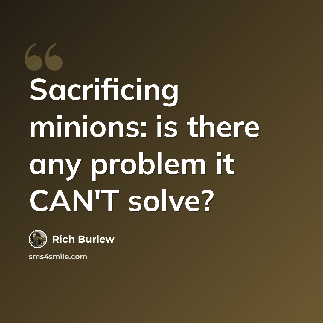 “Sacrificing minions: is there any problem it CAN'T solve?” quote by Rich Burlew