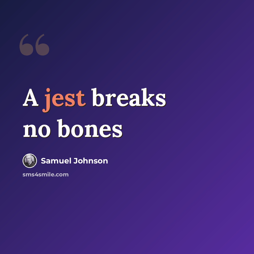 “A jest breaks no bones” quote by Samuel Johnson
