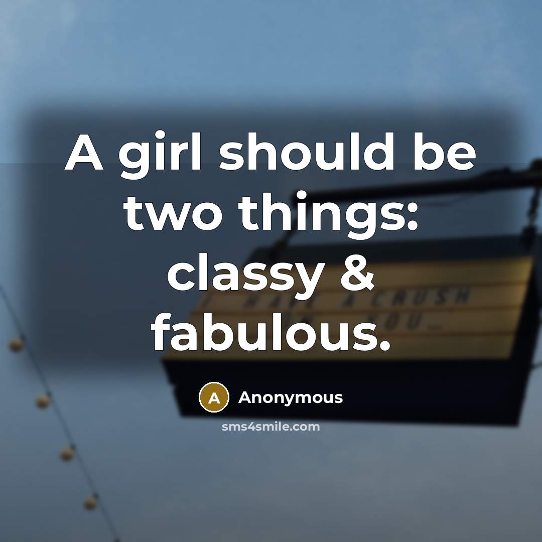 “A girl should be two things: classy & fabulous.” quote by Anonymous