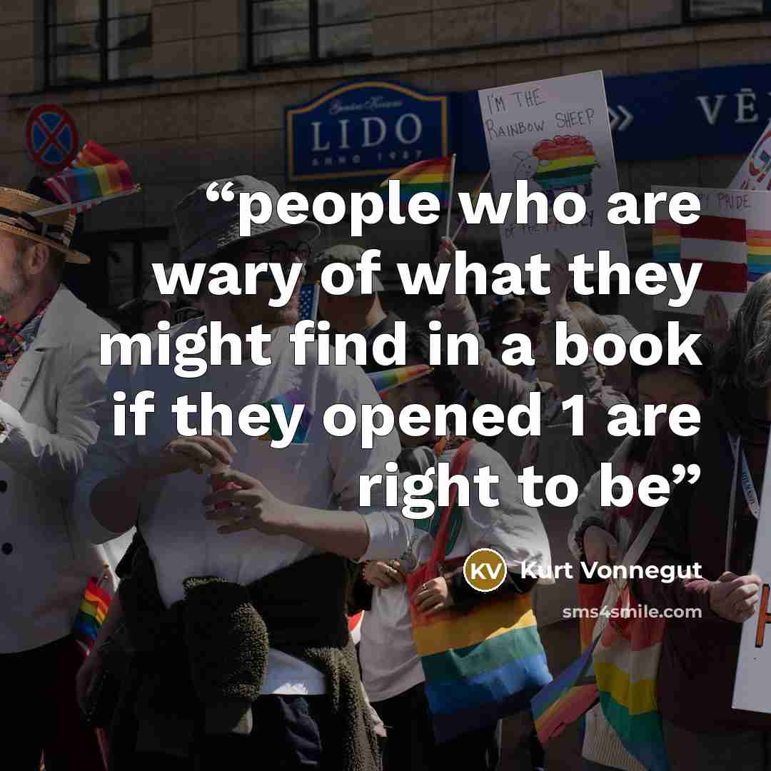 “people who are wary of what they might find in a book if they opened 1 are right to be” quote by Kurt Vonnegut