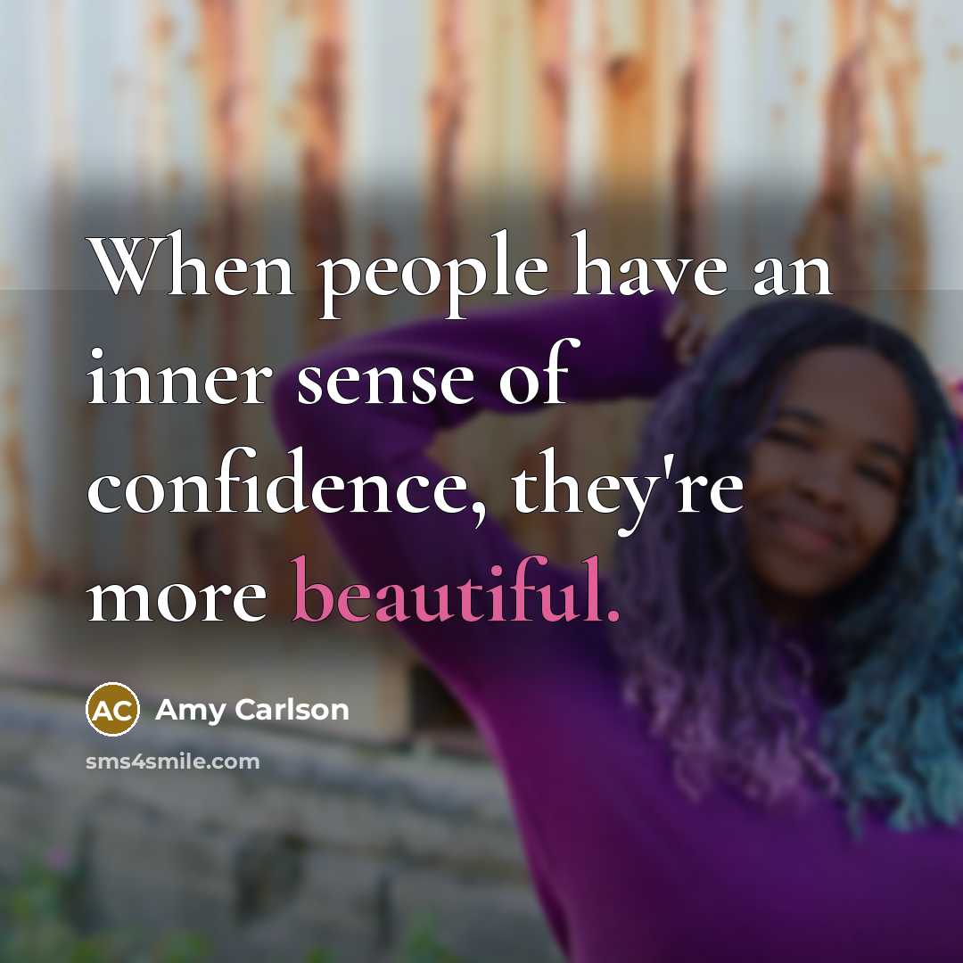 “When people have an inner sense of confidence, they're more beautiful.” quote by Amy Carlson