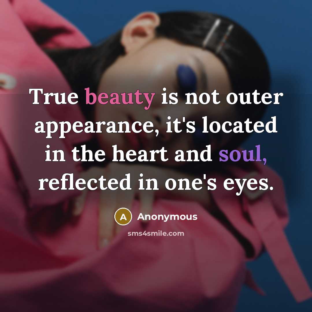 “True beauty is not outer appearance, it's located in the heart and soul, reflected in one's eyes.” quote by Anonymous