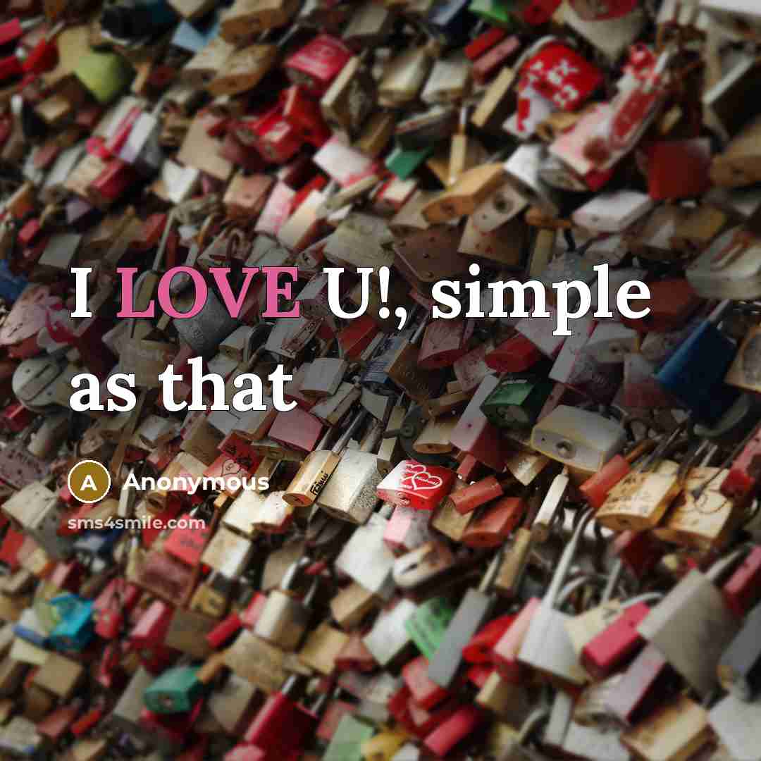“I LOVE U!, simple as that” quote by Anonymous