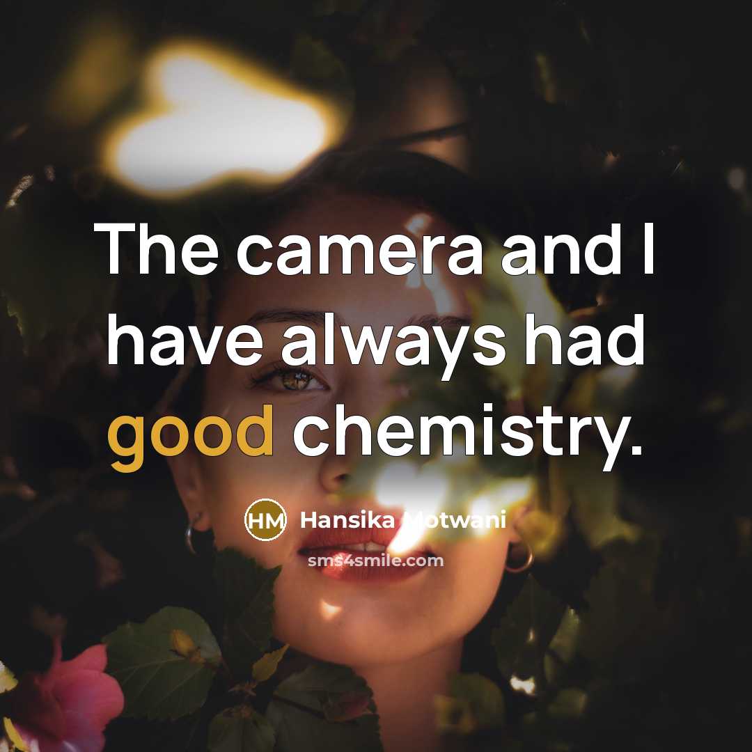 “The camera and I have always had good chemistry.” quote by Hansika Motwani