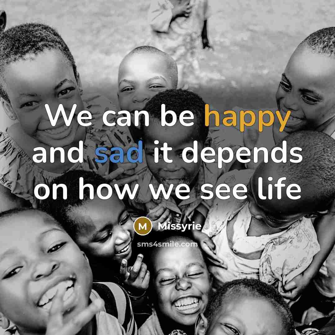 “We can be happy and sad it depends on how we see life” quote by Missyrie
