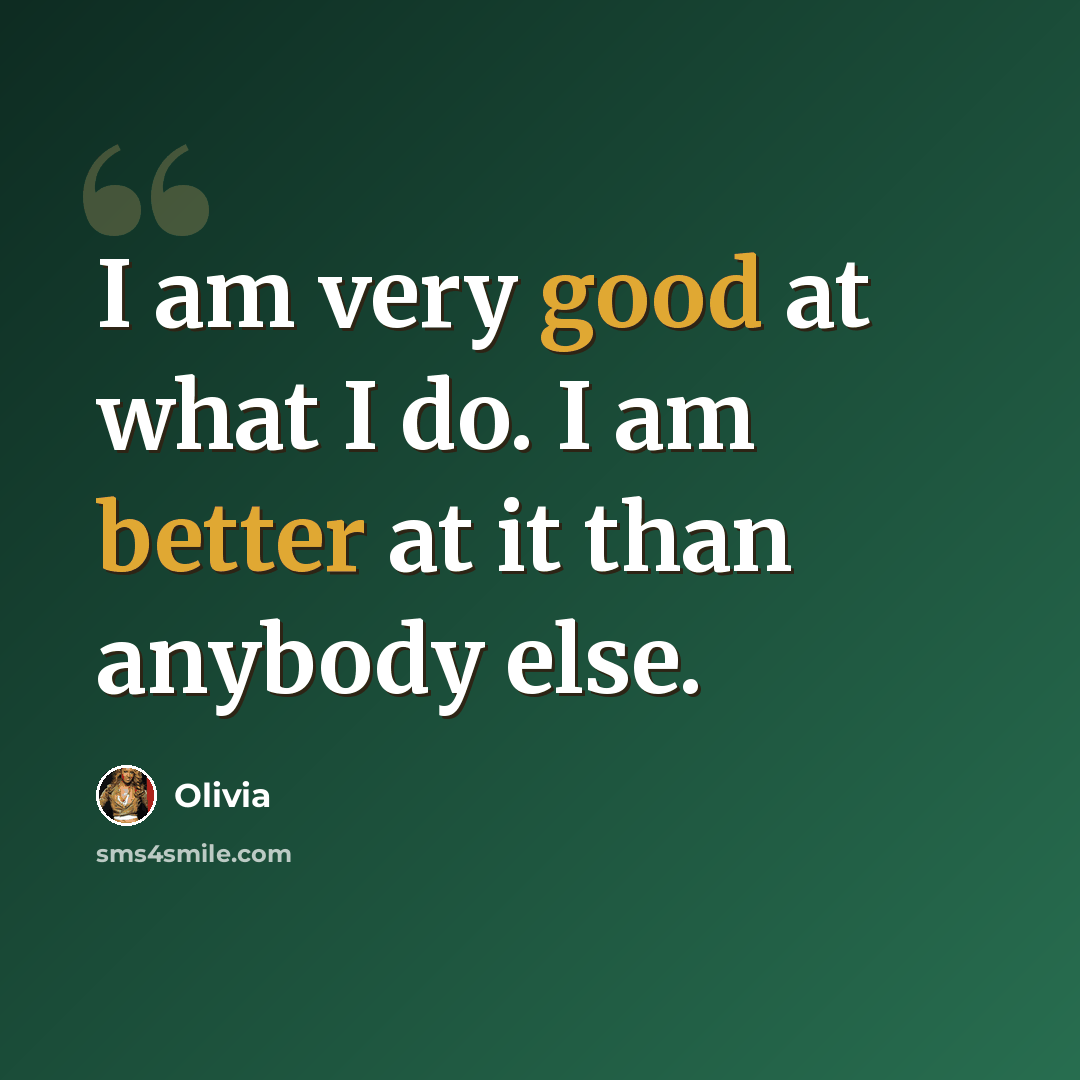 “I am very good at what I do. I am better at it than anybody else.” quote by Olivia