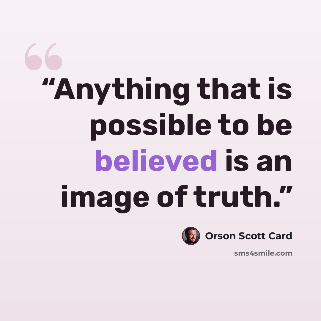 “Anything that is possible to be believed is an image of truth.” quote by Orson Scott Card