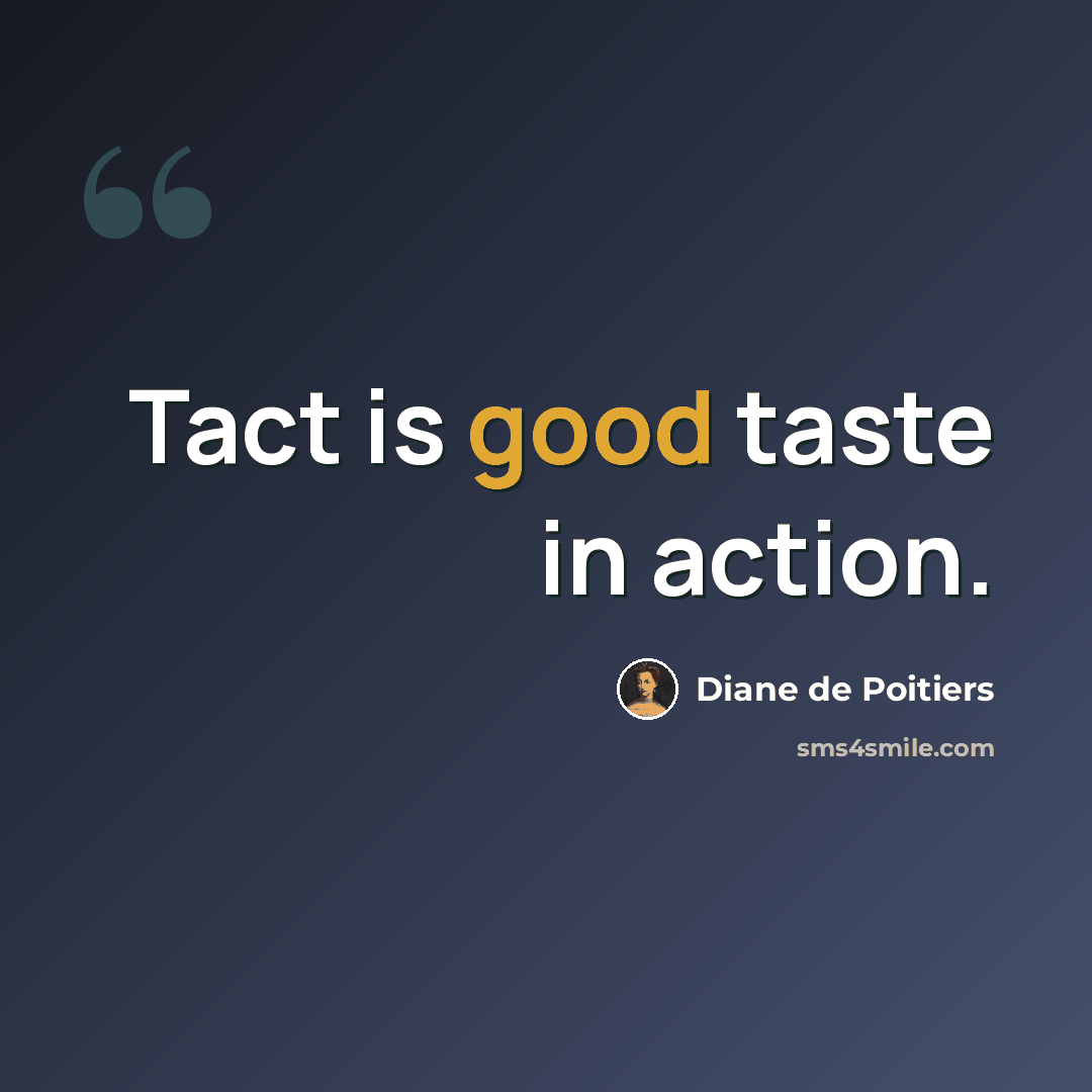 “Tact is good taste in action.” quote by Diane de Poitiers