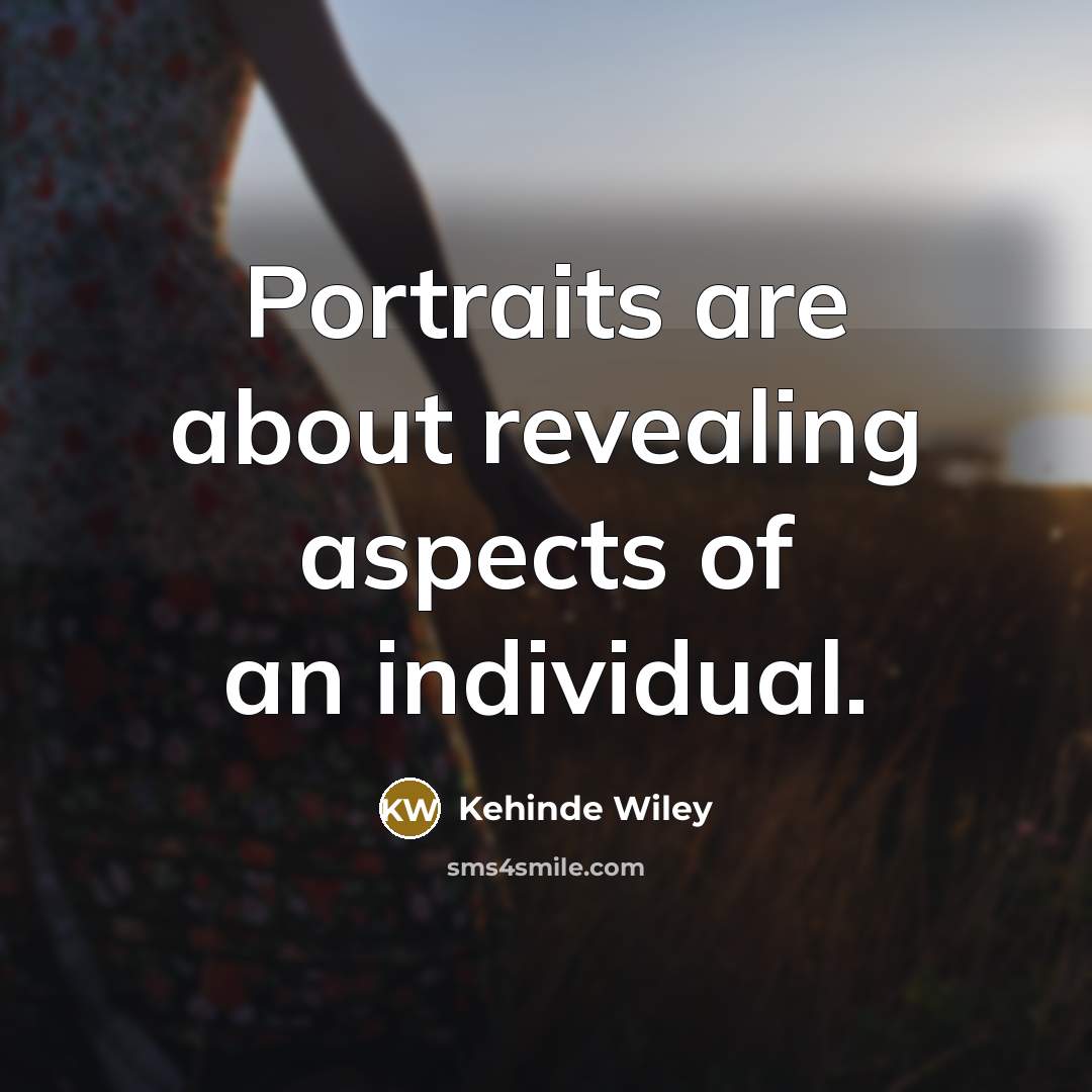 “Portraits are about revealing aspects of an individual.” quote by Kehinde Wiley